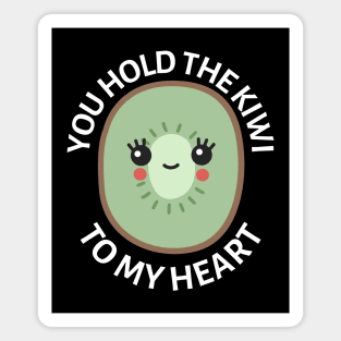 You Hold The Kiwi To My Heart | Cute Kiwi Pun Magnet